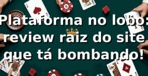 Plataforma no lobo: review raiz do site que tá bombando!